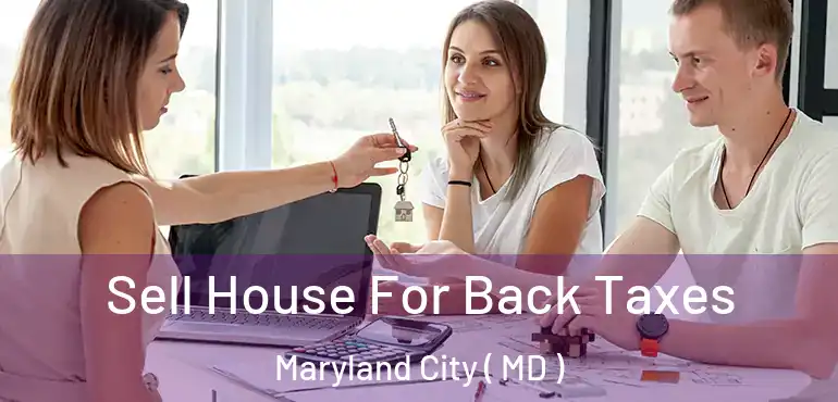  Sell House For Back Taxes Maryland City ( MD )