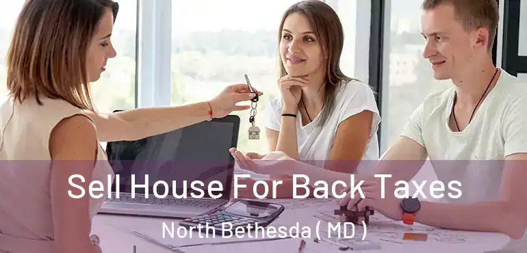  Sell House For Back Taxes North Bethesda ( MD )