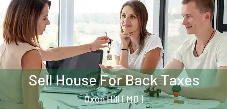  Sell House For Back Taxes Oxon Hill ( MD )
