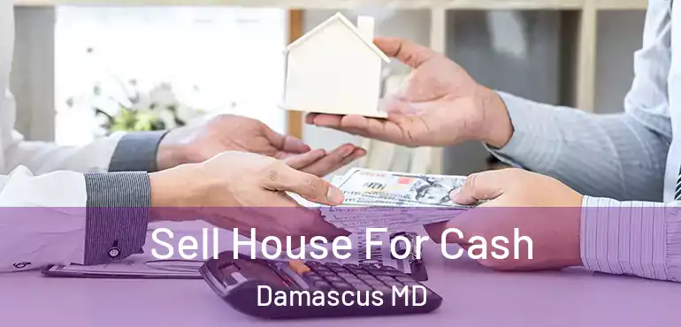  Sell House For Cash Damascus MD