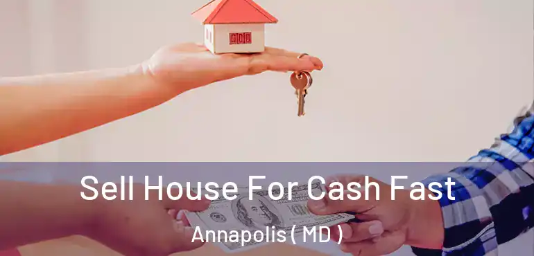  Sell House For Cash Fast Annapolis ( MD )