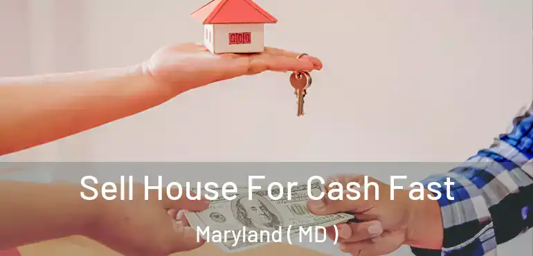  Sell House For Cash Fast Maryland ( MD )