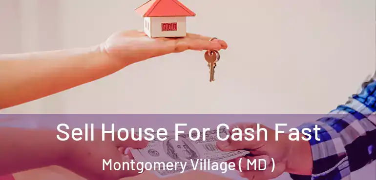  Sell House For Cash Fast Montgomery Village ( MD )