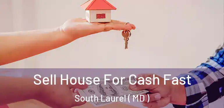  Sell House For Cash Fast South Laurel ( MD )