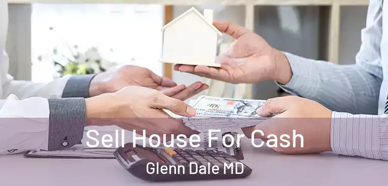  Sell House For Cash Glenn Dale MD