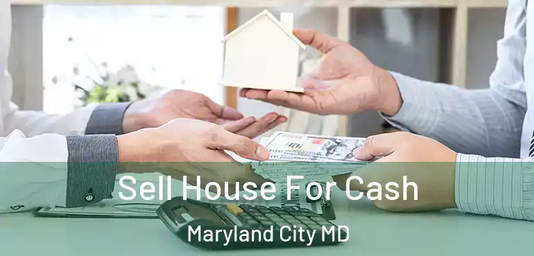  Sell House For Cash Maryland City MD