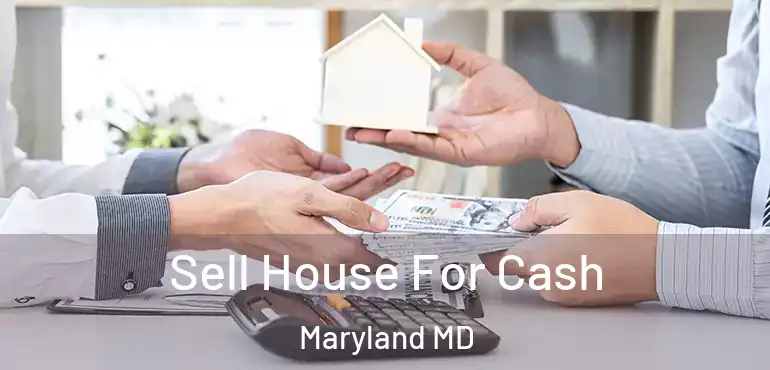  Sell House For Cash Maryland MD