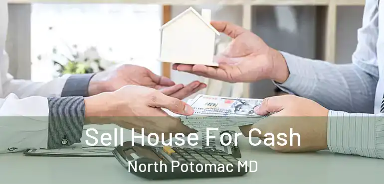  Sell House For Cash North Potomac MD
