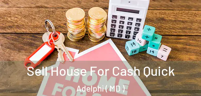  Sell House For Cash Quick Adelphi ( MD )