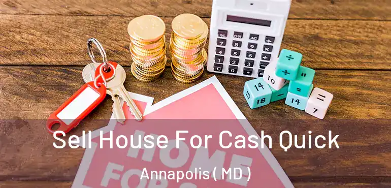  Sell House For Cash Quick Annapolis ( MD )