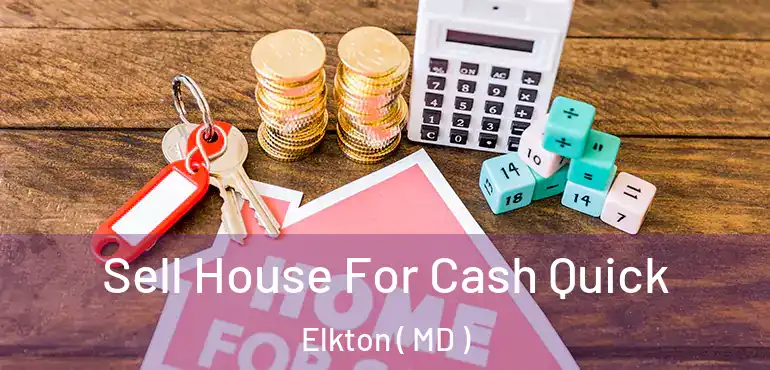  Sell House For Cash Quick Elkton ( MD )