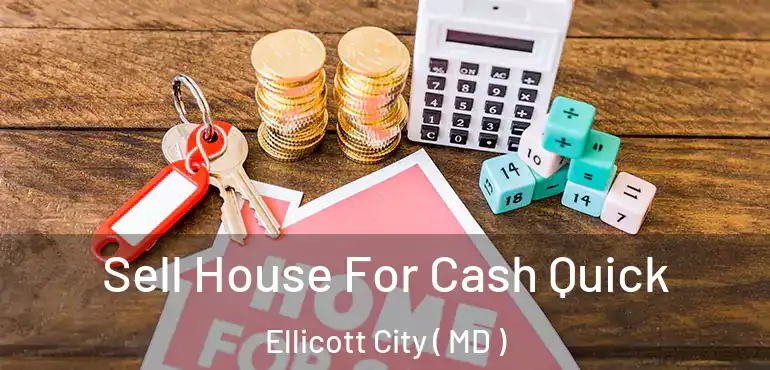  Sell House For Cash Quick Ellicott City ( MD )