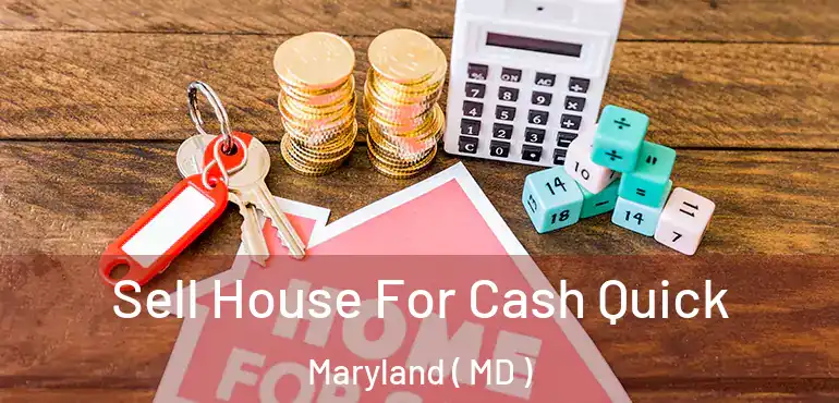  Sell House For Cash Quick Maryland ( MD )