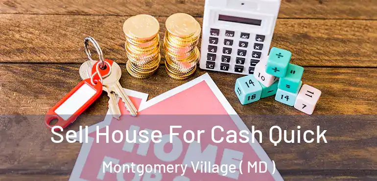  Sell House For Cash Quick Montgomery Village ( MD )