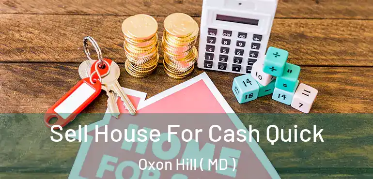  Sell House For Cash Quick Oxon Hill ( MD )