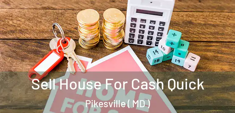  Sell House For Cash Quick Pikesville ( MD )