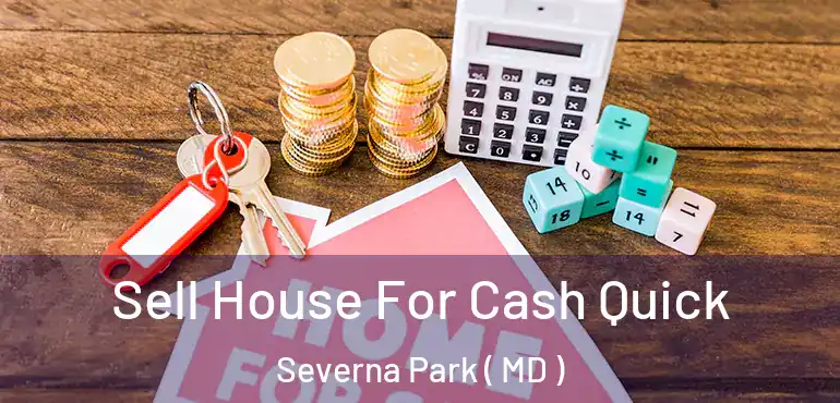  Sell House For Cash Quick Severna Park ( MD )