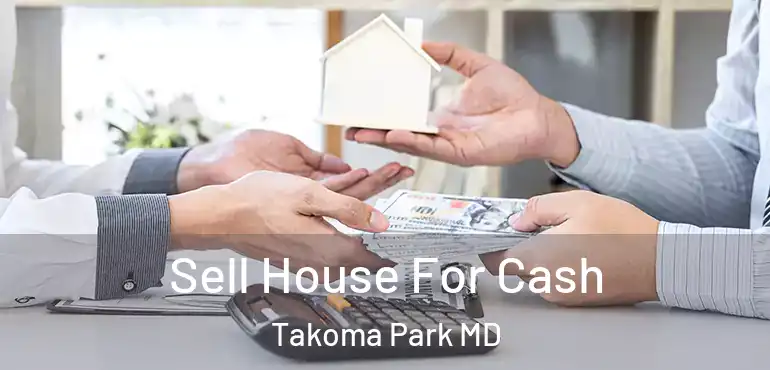  Sell House For Cash Takoma Park MD