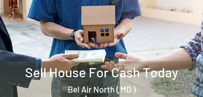  Sell House For Cash Today Bel Air North ( MD )