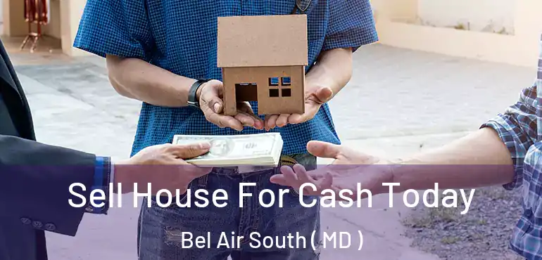  Sell House For Cash Today Bel Air South ( MD )