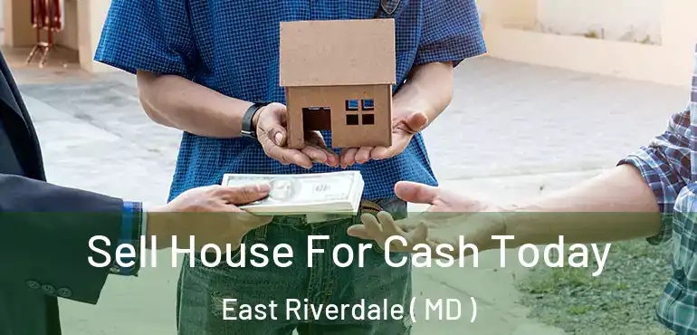  Sell House For Cash Today East Riverdale ( MD )