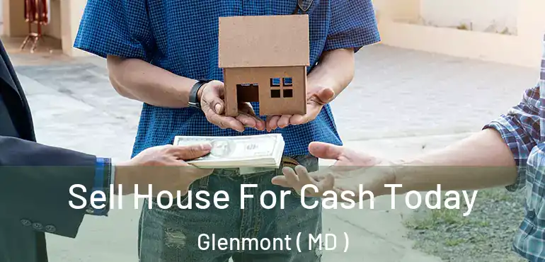  Sell House For Cash Today Glenmont ( MD )