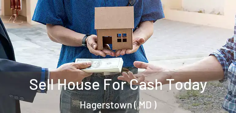  Sell House For Cash Today Hagerstown ( MD )