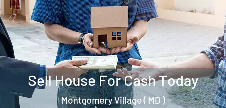  Sell House For Cash Today Montgomery Village ( MD )