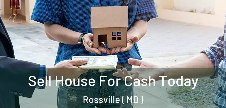  Sell House For Cash Today Rossville ( MD )