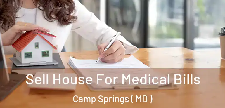  Sell House For Medical Bills Camp Springs ( MD )