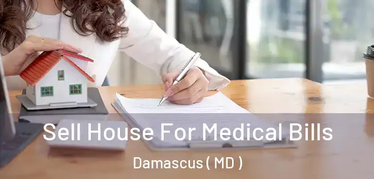 Sell House For Medical Bills Damascus ( MD )