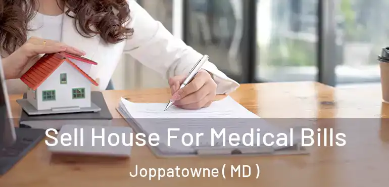  Sell House For Medical Bills Joppatowne ( MD )