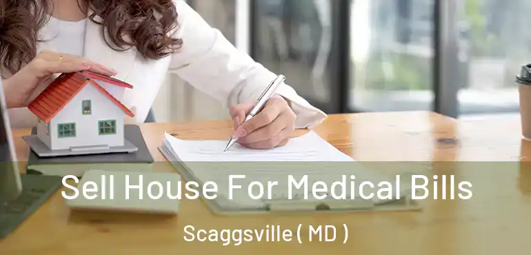  Sell House For Medical Bills Scaggsville ( MD )