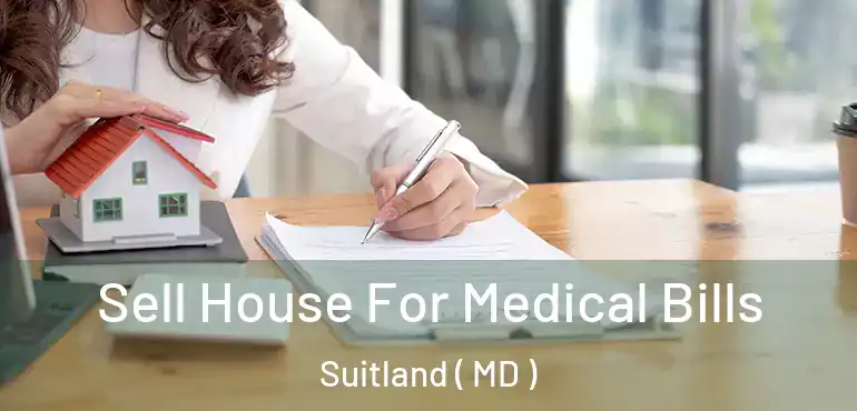  Sell House For Medical Bills Suitland ( MD )