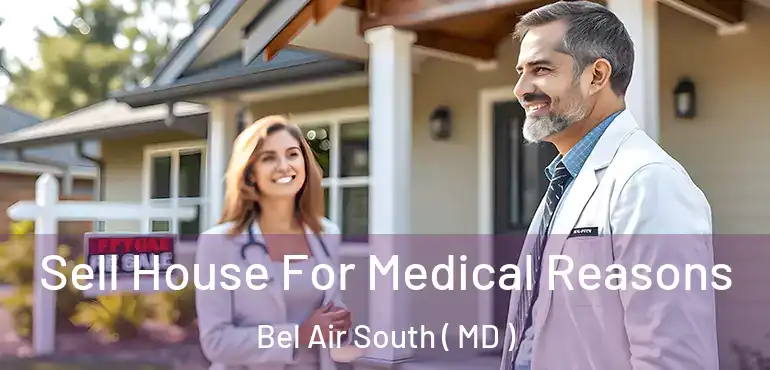  Sell House For Medical Reasons Bel Air South ( MD )