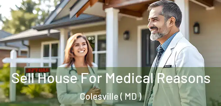 Sell House For Medical Reasons Colesville ( MD )