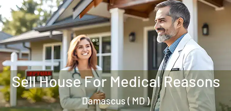 Sell House For Medical Reasons Damascus ( MD )