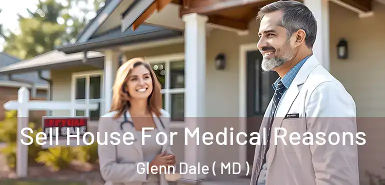  Sell House For Medical Reasons Glenn Dale ( MD )