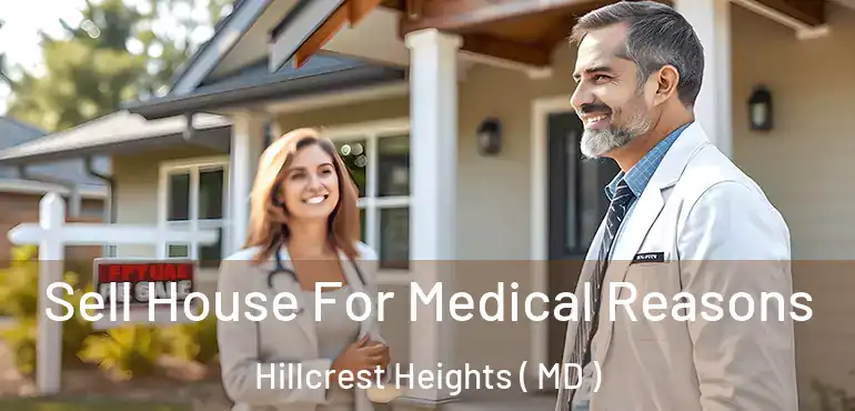  Sell House For Medical Reasons Hillcrest Heights ( MD )