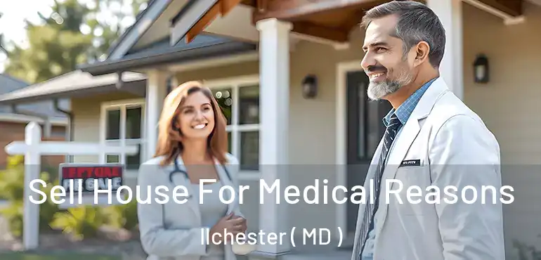  Sell House For Medical Reasons Ilchester ( MD )