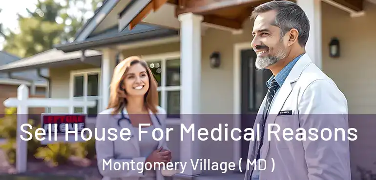  Sell House For Medical Reasons Montgomery Village ( MD )