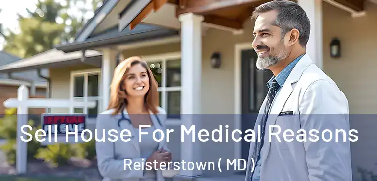  Sell House For Medical Reasons Reisterstown ( MD )