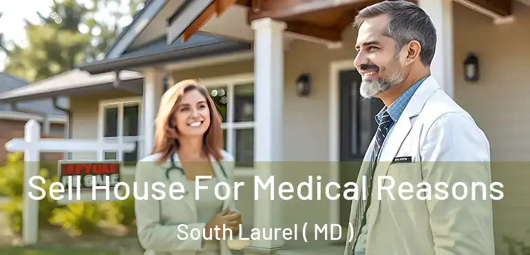  Sell House For Medical Reasons South Laurel ( MD )