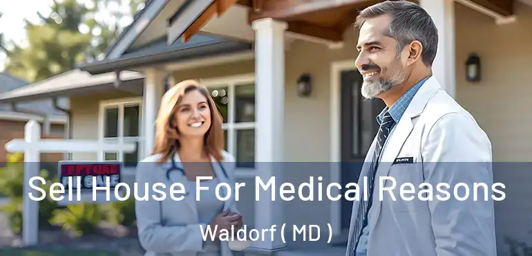  Sell House For Medical Reasons Waldorf ( MD )
