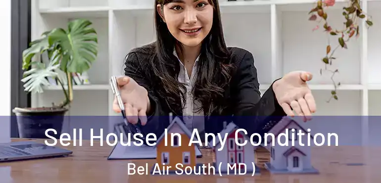  Sell House In Any Condition Bel Air South ( MD )