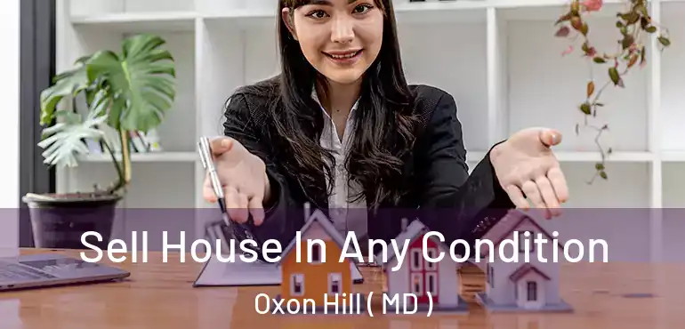  Sell House In Any Condition Oxon Hill ( MD )
