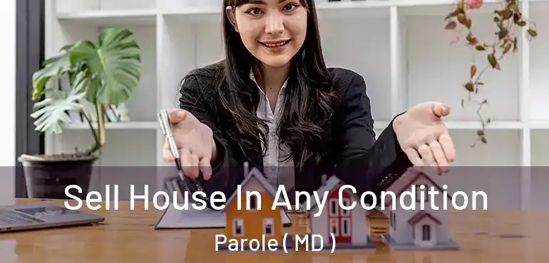  Sell House In Any Condition Parole ( MD )