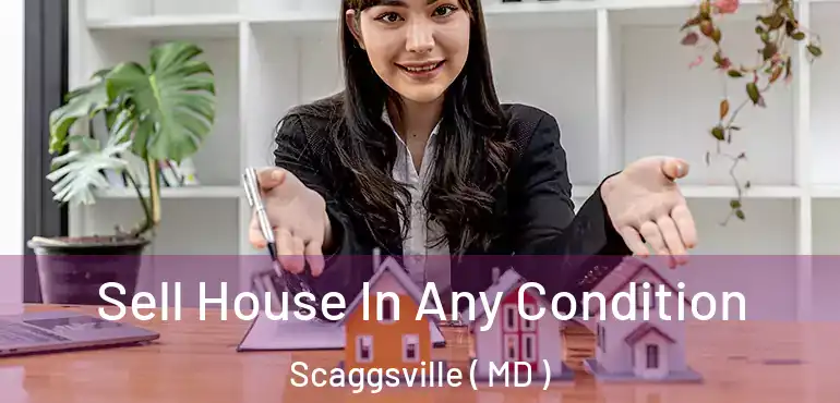  Sell House In Any Condition Scaggsville ( MD )