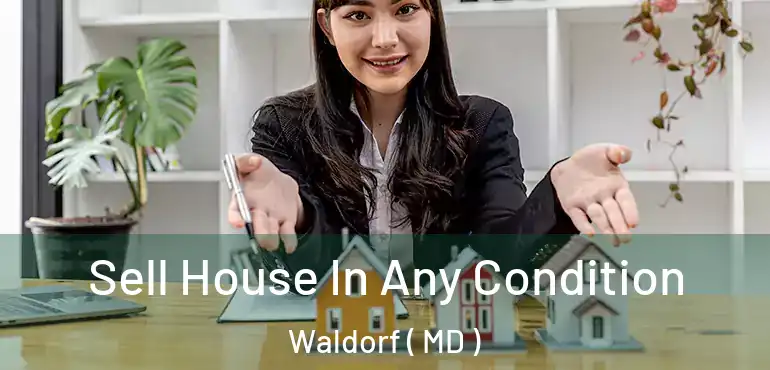  Sell House In Any Condition Waldorf ( MD )