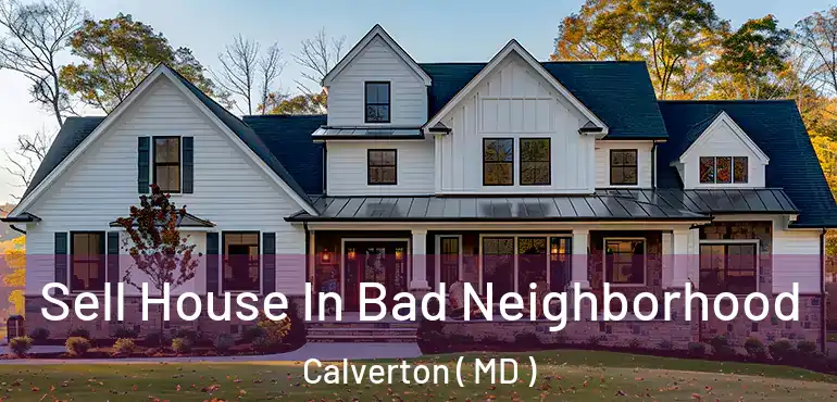  Sell House In Bad Neighborhood Calverton ( MD )